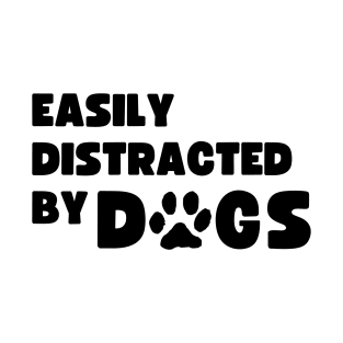 Easily Distracted by Dogs Design Typography with Paw T-Shirt