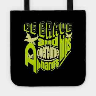 Be brave and overcome all hardships Tote