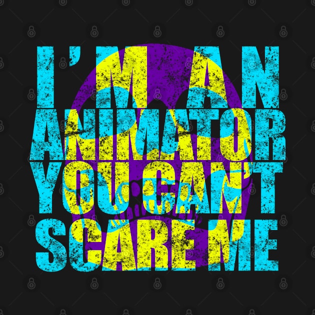 I'm An Animator You Can't Scare Me by GreenCowLand