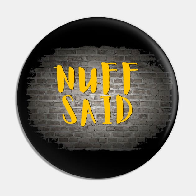 NUFF SAID Pin by Tony Cisse Art Originals