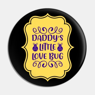 Daddy's Little Love Bug | For Cute Kids Pin