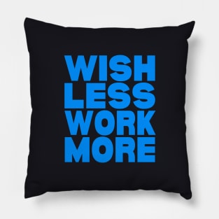 Wish less work more Pillow