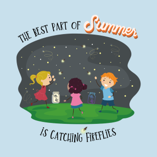 The Best Part of Summer is Catching Fireflies T-Shirt