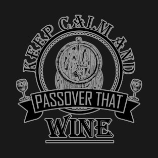 Keep calm and passover that wine T-Shirt