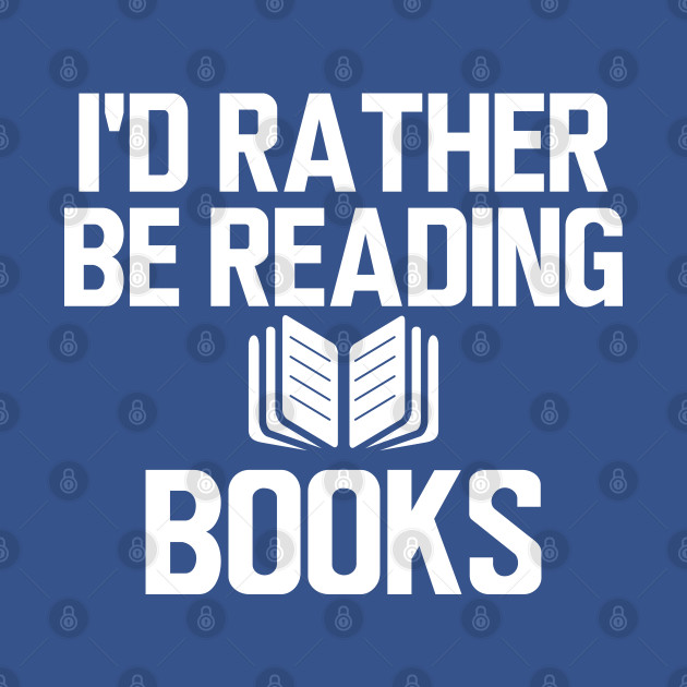 Discover Book Reader - I'd rather be reading books w - Book Lover Gift - T-Shirt