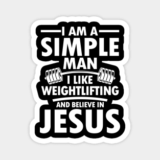 I am a Simple Man I Like Weightlifting and Believe in Jesus Magnet