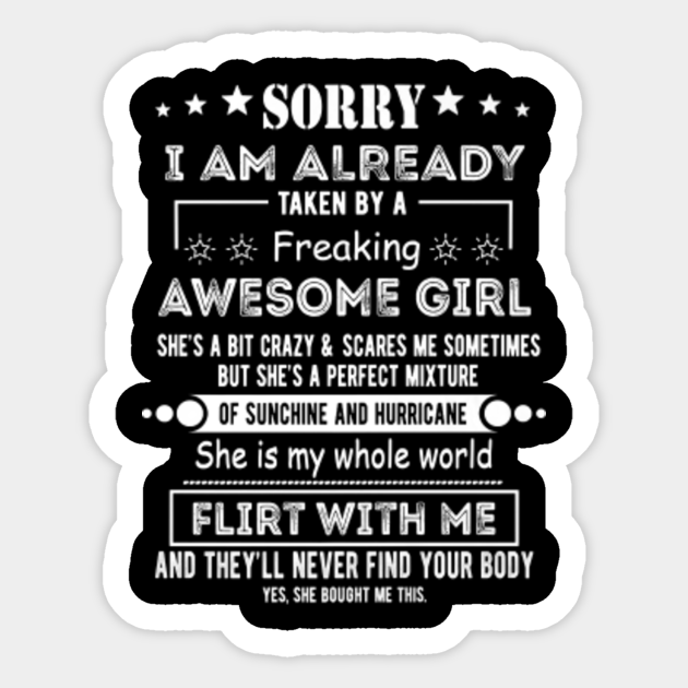 Sorry I Am Already Taken By A Freaking Awesome Girl Funny Sorry I Am Already Taken Sticker Teepublic