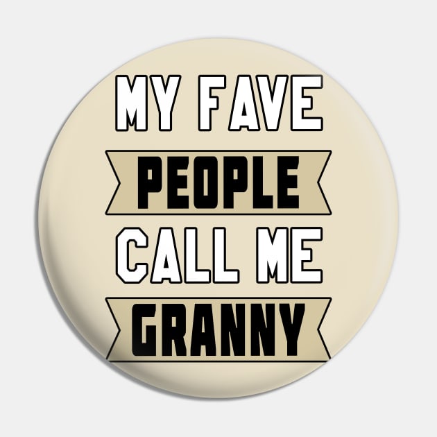 My Fave People Call Me Granny by Basement Mastermind Pin by BasementMaster