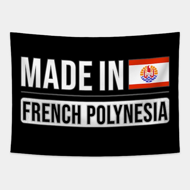 Made In French Polynesia - Gift for French Polynesian With Roots From French Polynesia Tapestry by Country Flags