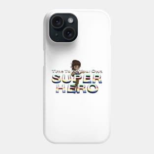 Time To Be Your Own Super Hero Phone Case