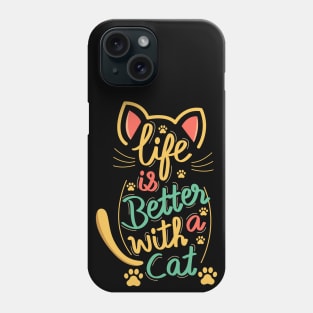 Life Is Better With A Cat Phone Case