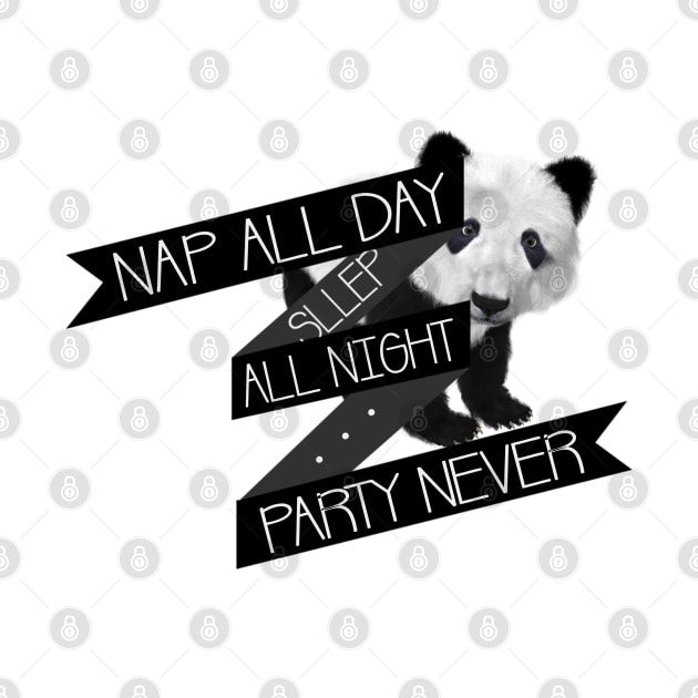 Nap All Day Sleep All Night Party Never by LanaBanana