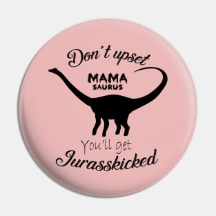 Don't upset Mamasaurus Pin