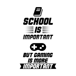 School is Important, but Gaming is more Important funny quote For Gamers T-Shirt