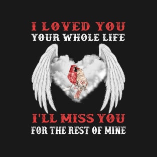 I Loved You Your Whole Life I'll Miss You For The Rest Of Mine T-Shirt