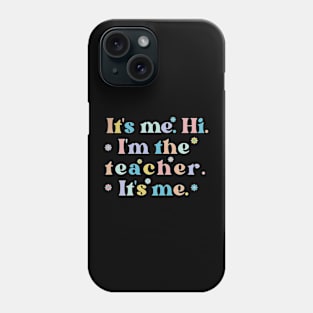 Its Me Hi Im The Teacher Its Me Teacher Gift Ideas Teacher Life Phone Case