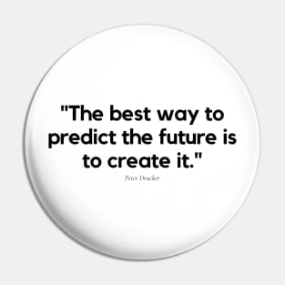 "The best way to predict the future is to create it." - Peter Drucker Motivational Quote Pin
