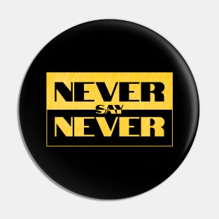 Never say Never Pin