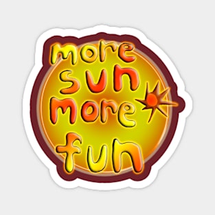 More Sun More Fun Magnet