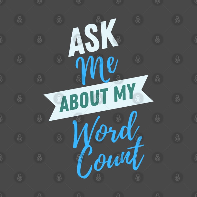 Ask Me about My Word Count (please) by Awesome Writer Stuff