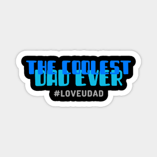 THE COOLEST DAD EVER Magnet