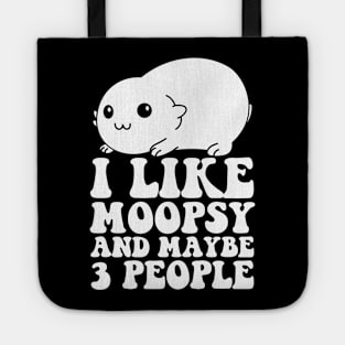 I Like Moopsy And Maybe 3 People Tote