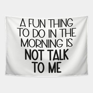 A Fun Thing To Do In The Morning Is Not Talk To Me Tapestry