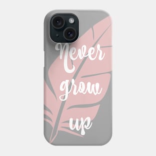 Never Grow Up Phone Case