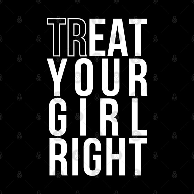 Treat (EAT) Your Girl Right | Gift for Boyfriend/Girlfriend by Merch4Days