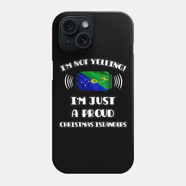 I'm Not Yelling I'm A Proud Christmas Islanders - Gift for Christmas Islanders With Roots From Christmas Island Phone Case by Country Flags