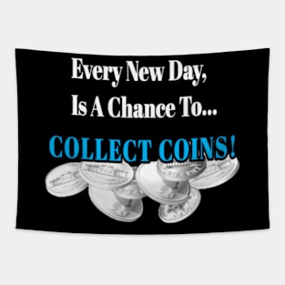 Every New Day, Is A Chance to Collect Coins! Tapestry