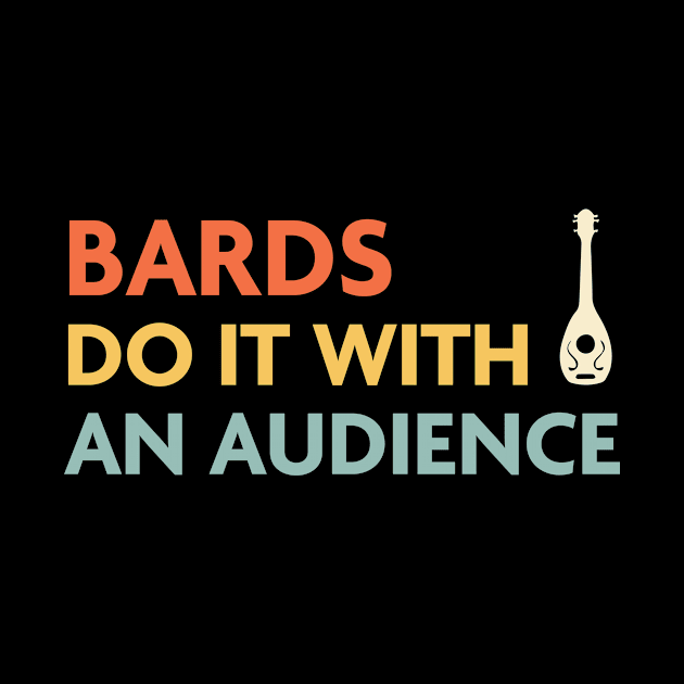Bards Do It With an Audience, DnD Bard Class by Sunburst