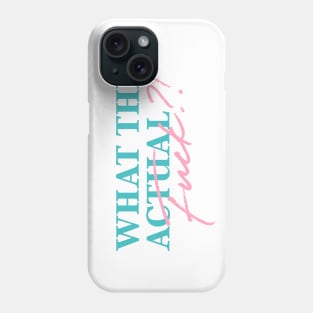 What The Actual Fuck?! Phone Case