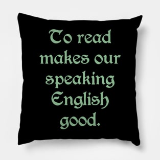 To Read Makes Our Speaking English Good (green text) Pillow