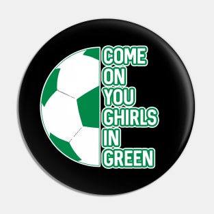 COME ON YOU GHIRLS IN GREEN, Glasgow Celtic Football Club White and Green Ball and Text Design Pin