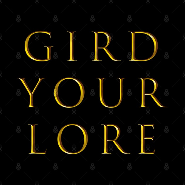 GIRD YOUR LORE by Girls With Sabers