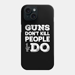 Guns don't kill people i do Phone Case