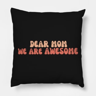 Dear mom we are awesome Pillow