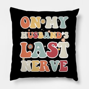 On My Husband's Last Nerve Funny Vintage Groovy Wife Life T-Shirt Pillow