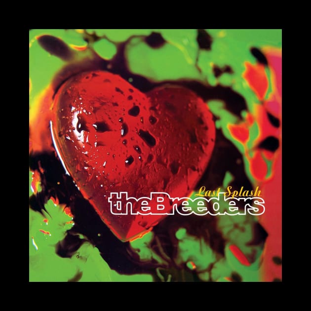 THE BREEDERS- LAST SPALSH by The Jung Ones