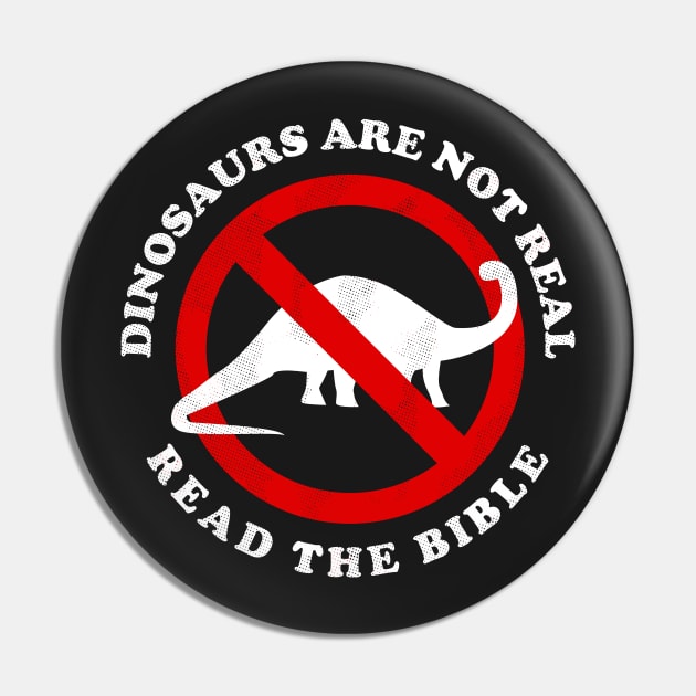Dinosaurs Are Not Real Read The Bible Pin by dumbshirts