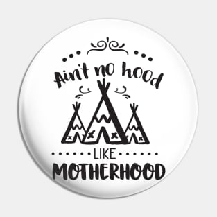 Ain't no hood like motherhood Pin