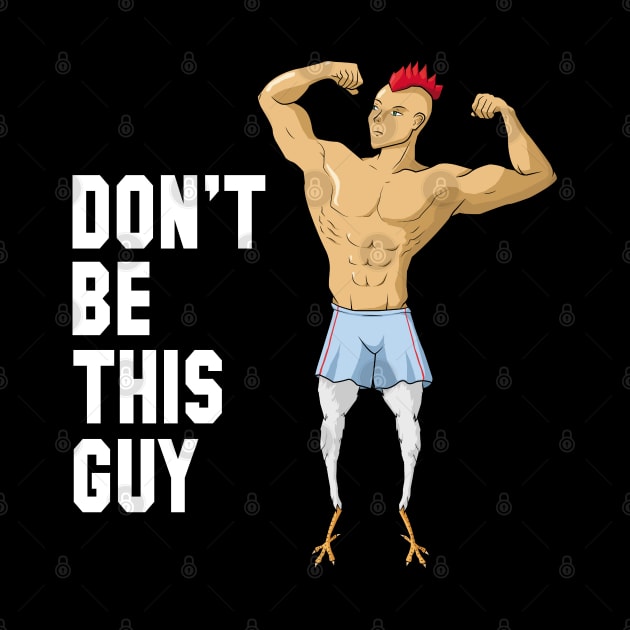 Chicken Legs Don't be this guy Gym Humor by JettDes