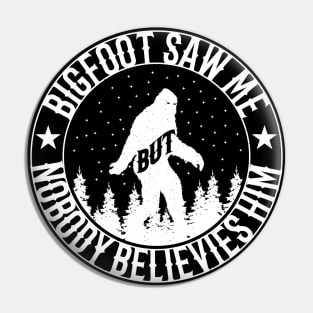 Bigfoot Saw Me But Nobody Believes Him Pin