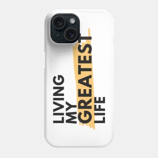 Living my greatest life Phone Case