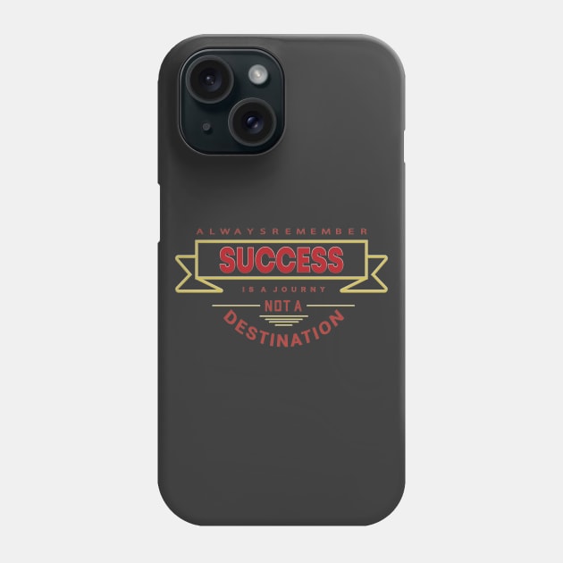 Always Remember Success is a journey not a Destination Phone Case by Globe Design