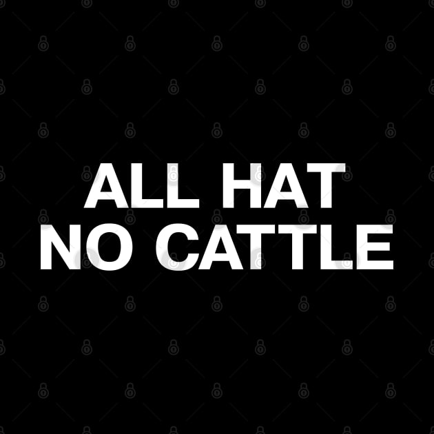 ALL HAT NO CATTLE in simple white letters by TheBestWords