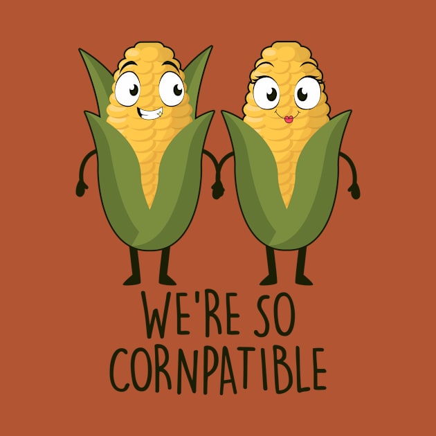 We're so cornpatible by NotSoGoodStudio