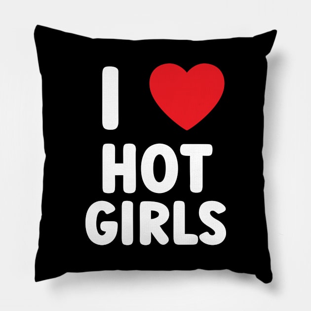 I Love Hot Girls I Heart Hot Girls Pillow by BobaPenguin