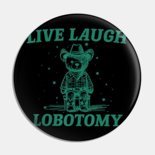 Live Laugh Lobotomy Retro Cartoon Bear Pin